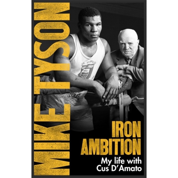 Iron Ambition Lessons I've Learned from the Man Who Made Me a Champion, Tyson Mike, Sloman Larry