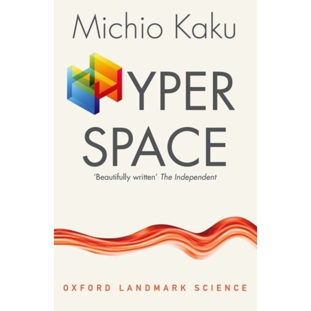 Hyperspace A Scientific Odyssey through Parallel Universes, Time Warps, and the Tenth Dimension, Kaku Michio (City College of the City University of New York)
