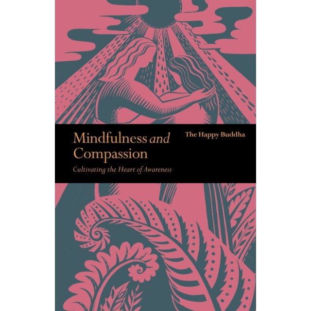 Mindfulness and Compassion Cultivating the heart of awareness, Buddha The Happy