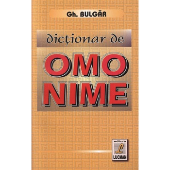 Dictionar de omonime - Gheorghe Bulgar Dictionar de omonime - Gheorghe Bulgar