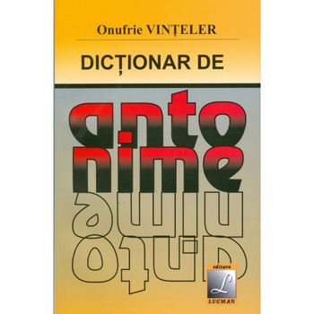 Dictionar de antonime - Onufrie Vinteler Dictionar de antonime - Onufrie Vinteler