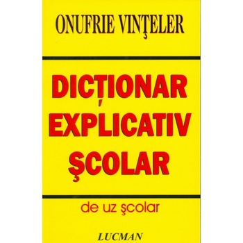 Dictionar explicativ scolar - Onufrie Vinteler Dictionar explicativ scolar - Onufrie Vinteler
