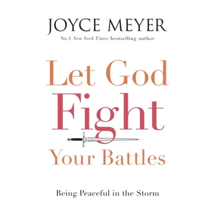 Let God Fight Your Battles Being Peaceful in the Storm, Meyer Joyce