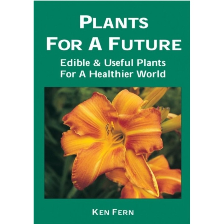 Plants for a Future Edible and Useful Plants for a Healthier World, Fern Ken