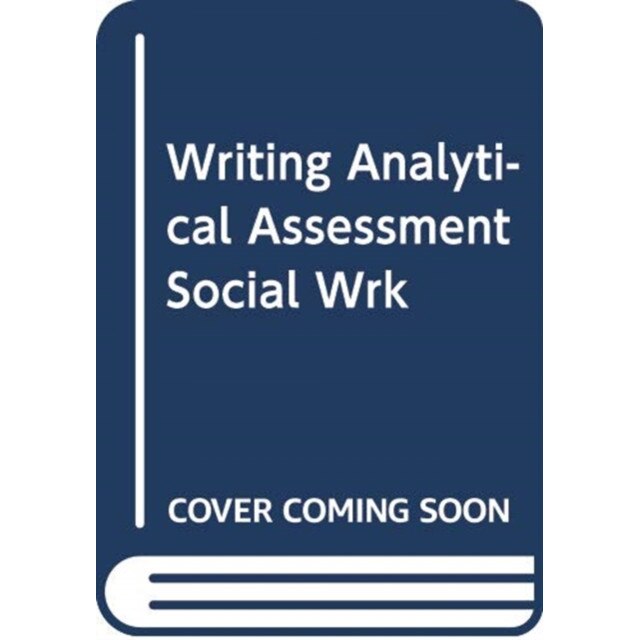 Writing Analytical Assessments in Social Work, Dyke Chris
