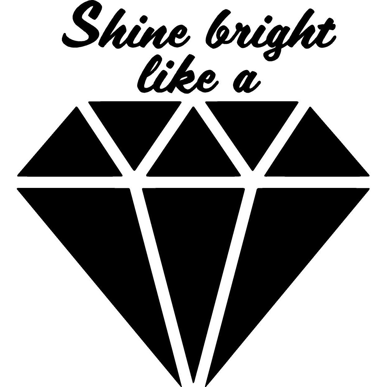 Sticker decorativ perete / geam si auto, Shine bright like a diamond, 40x44 cm