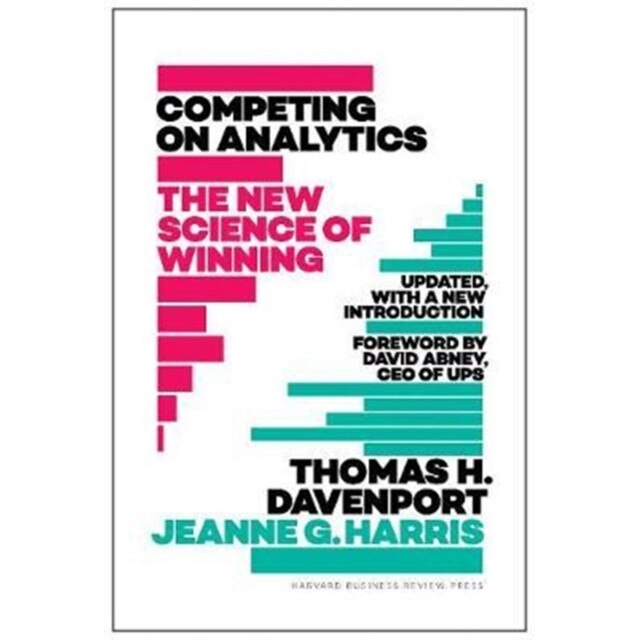 Competing on Analytics: Updated, with a New Introduction The New Science of Winning, Davenport Thomas H., Harris Jeanne
