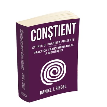 Constient - Stiinta si practica prezentei, Daniel J. Siegel Constient - Stiinta si practica prezentei, Daniel J. Siegel