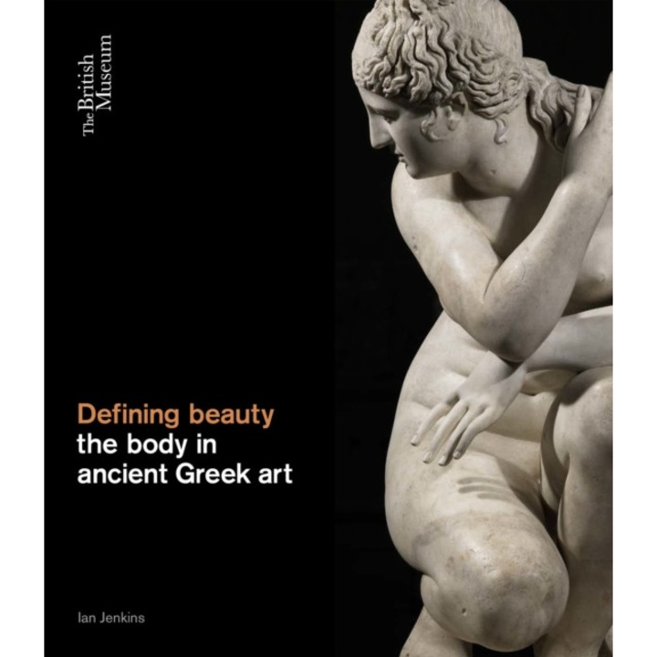 Defining Beauty The Body in Ancient Greek Art,