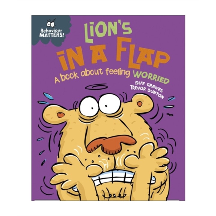 Behaviour Matters: Lion's in a Flap - A book about feeling worried, Graves Sue