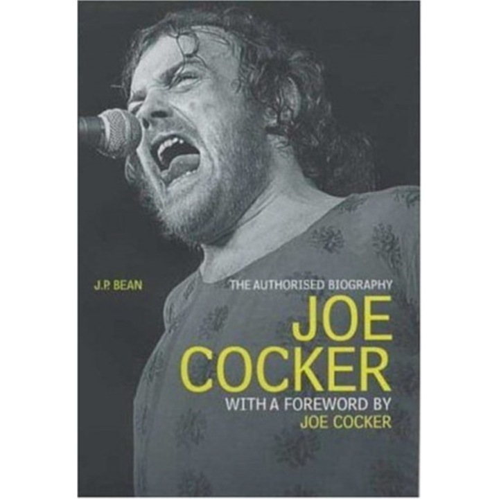 Joe Cocker The Authorised Biography, Bean J P