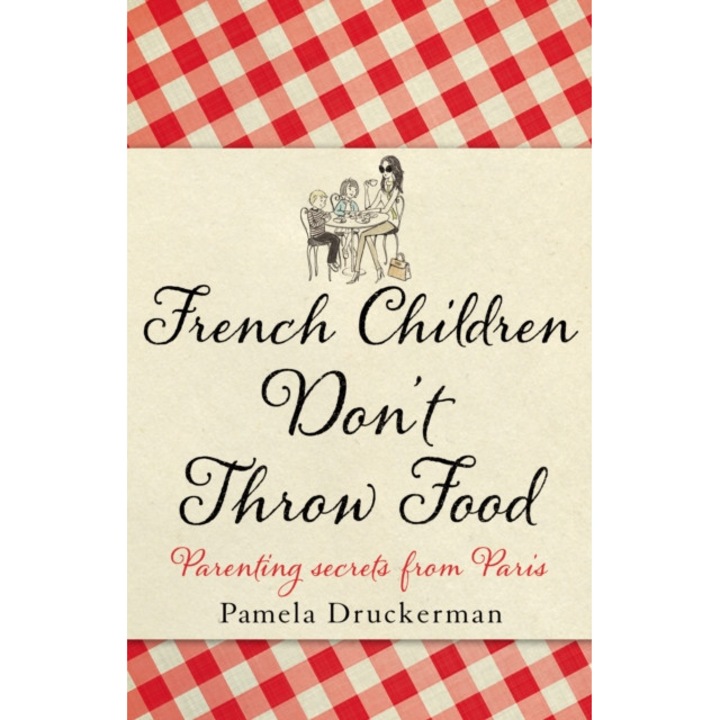 French Children Don't Throw Food, Druckerman Pamela