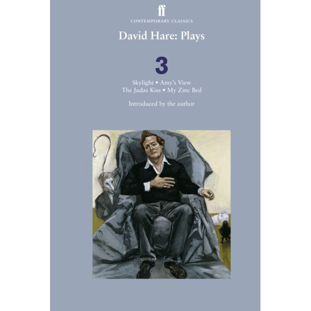 David Hare Plays 3 Skylight; Amy's View; The Judas Kiss; My Zinc