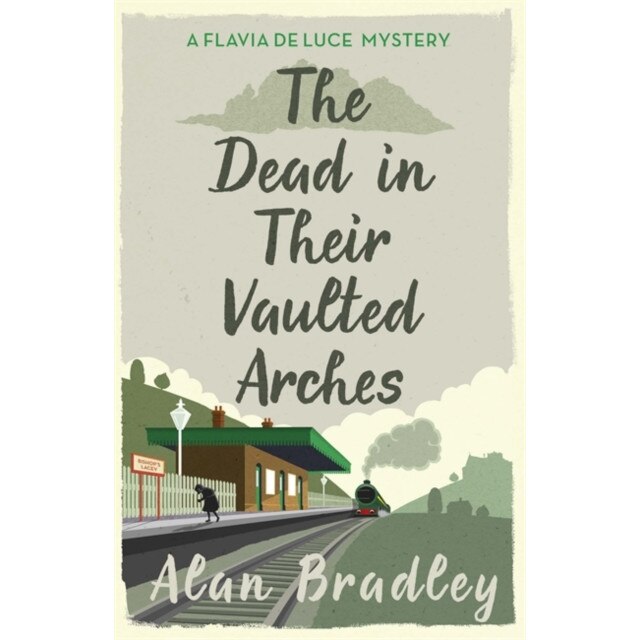 The Dead in Their Vaulted Arches A Flavia de Luce Mystery Book 6, Bradley Alan