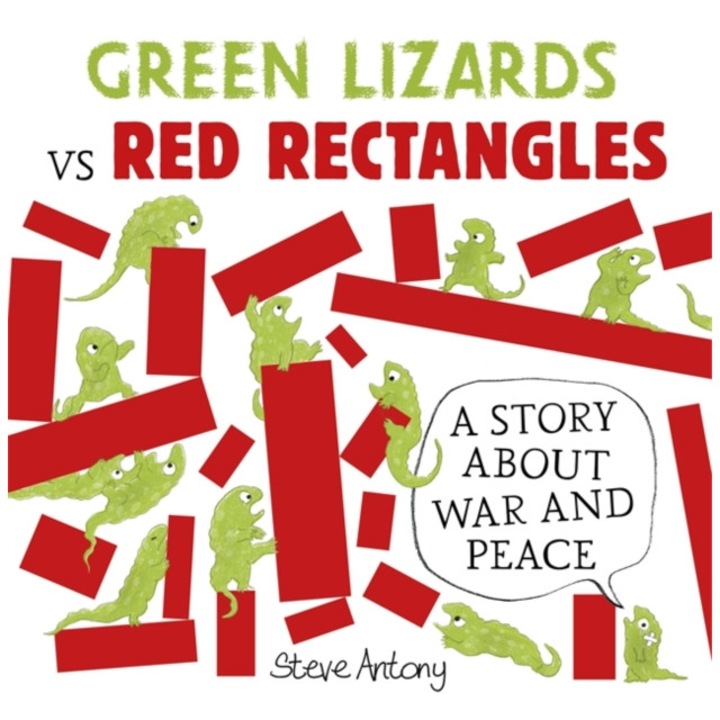 Green Lizards vs Red Rectangles A story about war and peace, Antony Steve