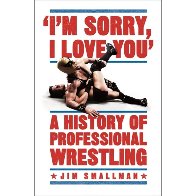 I'm Sorry, I Love You: A History of Professional Wrestling, Smallman Jim