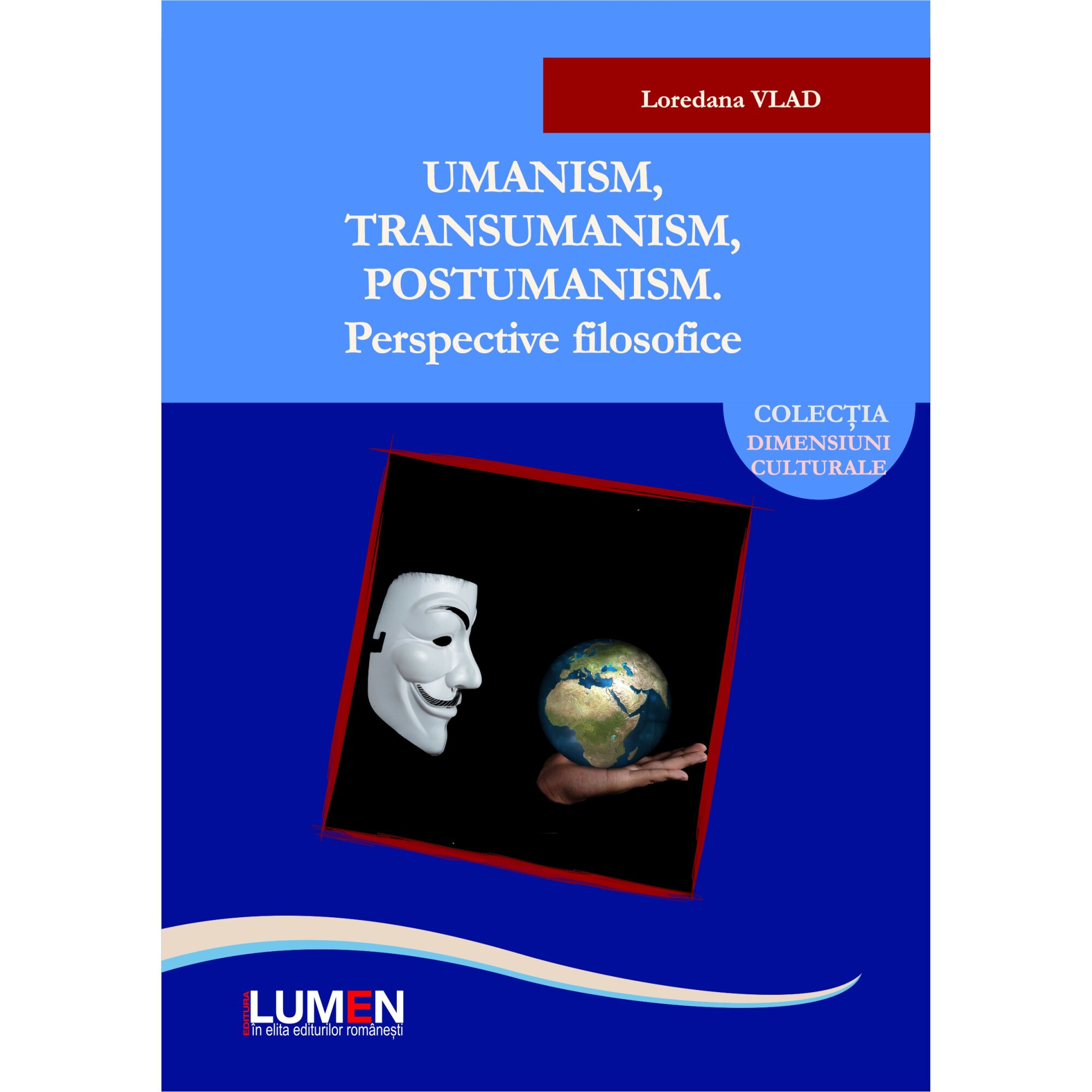 Umanism, transumanism, postumanism; Perspective filosofice, Loredana Vlad, 338 pagini