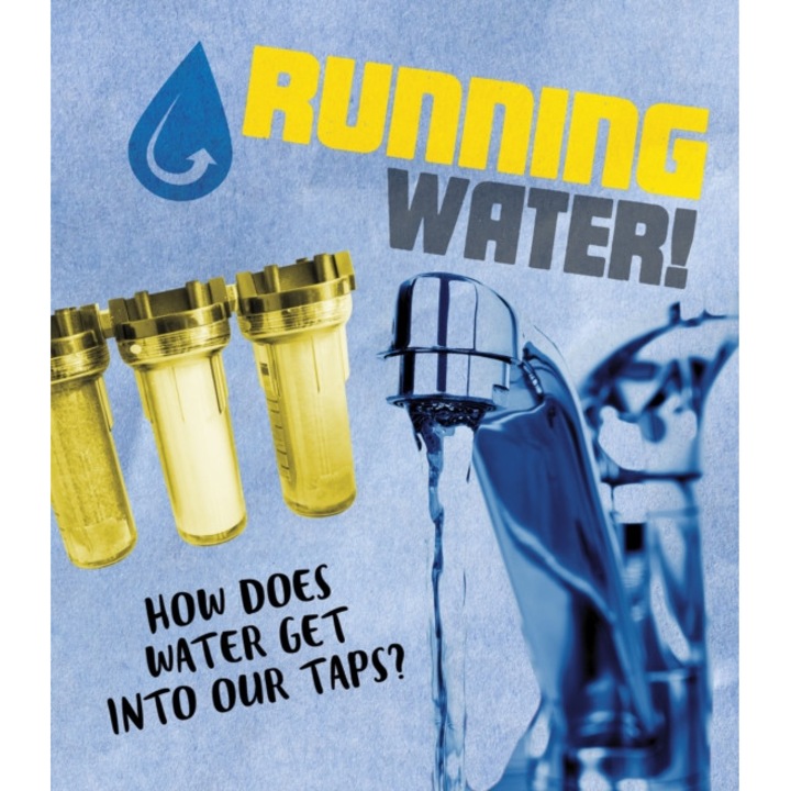 Running Water! How does water get into our taps?, Flynn Riley