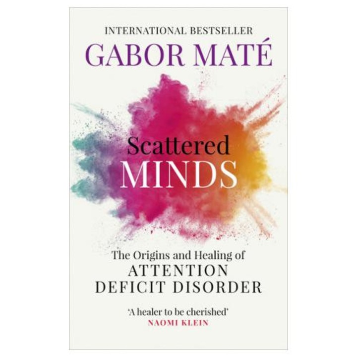 Scattered Minds: The Origins and Healing of Attention Deficit Disorder, Gabor Mate, brosata, 348
