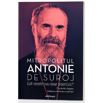 Esti crestin sau doar bisericos? - Mitropolitul Antonie de Suroj Esti crestin sau doar bisericos? - Mitropolitul Antonie de Suroj