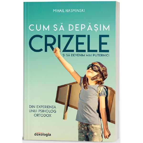 Cum sa depasim crizele si sa devenim mai puternici - Mihail Hasminski