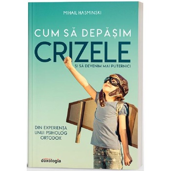 Cum sa depasim crizele si sa devenim mai puternici - Mihail Hasminski Cum sa depasim crizele si sa devenim mai puternici - Mihail Hasminski