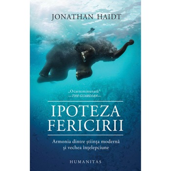 Ipoteza fericirii:Cautand realitati ale prezentului in intelepciunea trecutului, Jonathan Haidt Ipoteza fericirii:Cautand realitati ale prezentului in intelepciunea trecutului, Jonathan Haidt