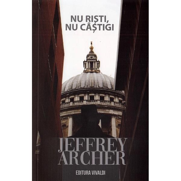 Nu risti, nu castigi - Jeffrey Archer