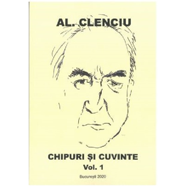 Chipuri si cuvinte. Vol. I - Al. Clenciu