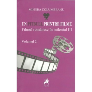 Un pitbull printre filme. Filmul romanesc in mileniul III (Vol. II) - Mihnea Columbeanu Un pitbull printre filme. Filmul romanesc in mileniul III (Vol. II) - Mihnea Columbeanu