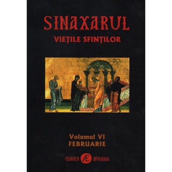 Sinaxarul Vietile Sfintilor Vol. VI: Februarie, Ieromonahul Macarie de la Simonos Petra, Editura Sfantul Ioan Casian Sinaxarul Vietile Sfintilor Vol. VI: Februarie, Ieromonahul Macarie de la Simonos Petra, Editura Sfantul Ioan Casian