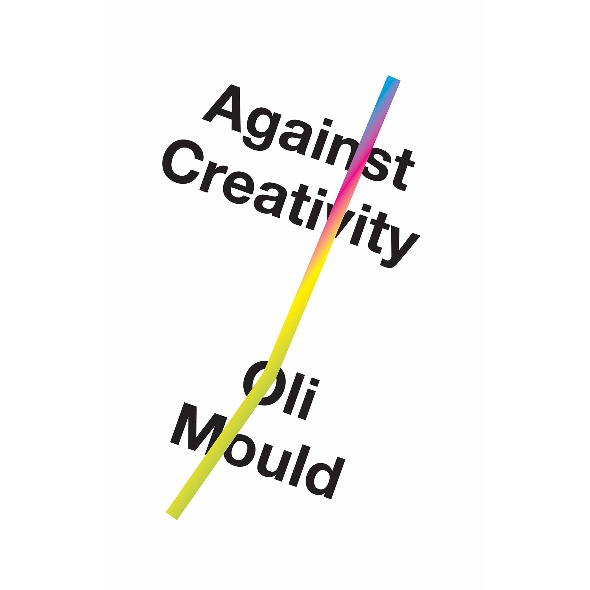 Against Creativity - Oli Mould