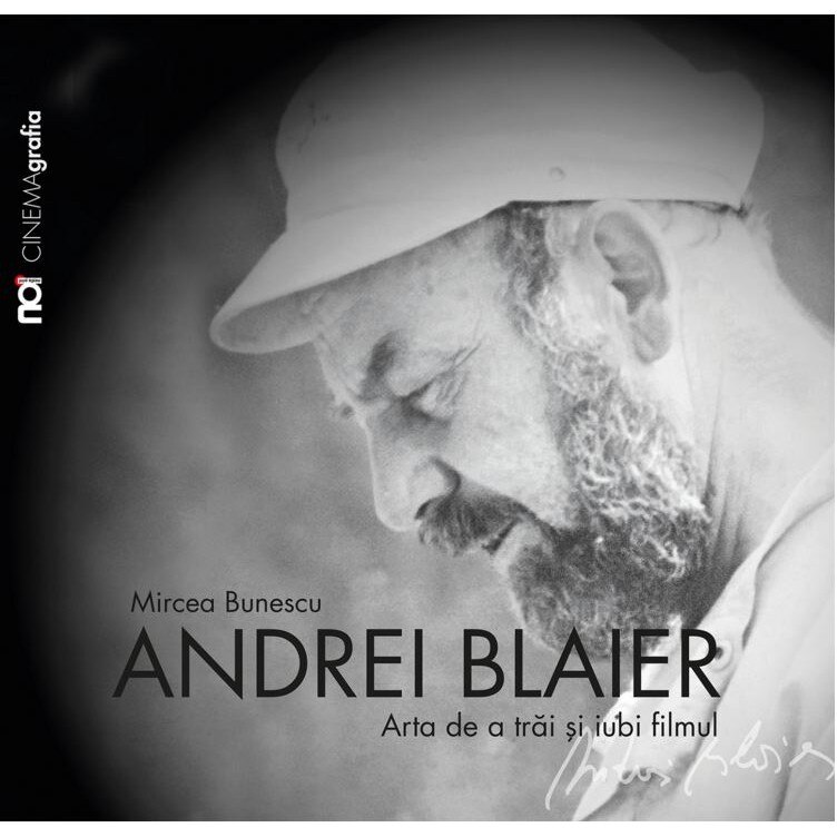 Andrei Blaier: Arta de a trai si iubi filmul - Mircea Bunescu