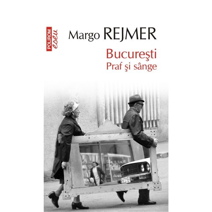 Bucuresti. Praf si sange. Ed. II - Margo Rejmer