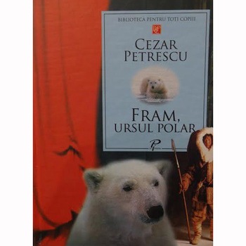 Fram, ursul polar - Cezar Petrescu Fram, ursul polar - Cezar Petrescu
