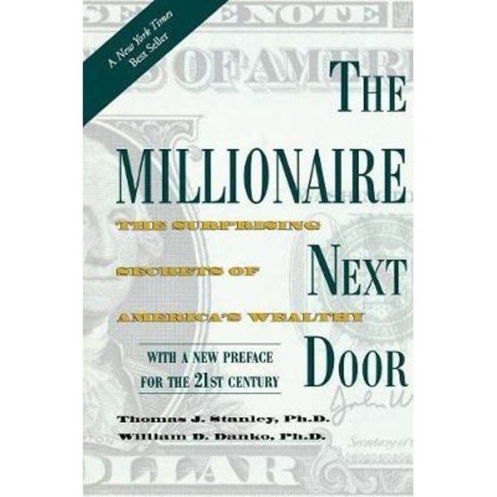 The Millionaire Next Door: The Surprising Secrets of America's Wealthy - Thomas J. Stanley, William D. Danko