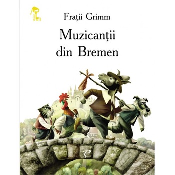 Muzicantii din Bremen - Fratii Grimm Muzicantii din Bremen - Fratii Grimm
