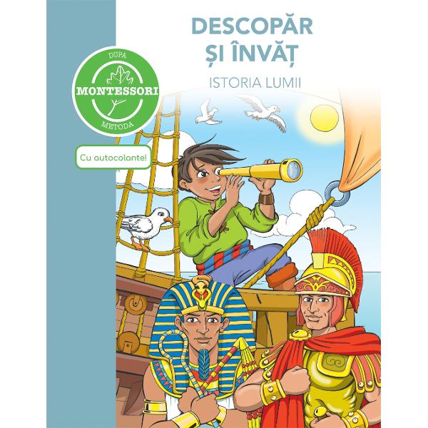 Descopar si invat istoria lumii - dupa metoda Montessori