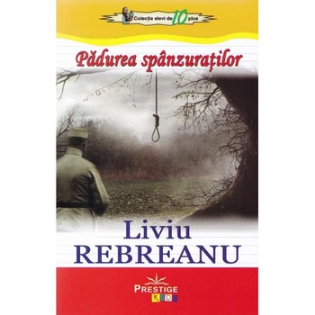 Padurea spanzuratilor - Liviu Rebreanu Padurea spanzuratilor - Liviu Rebreanu