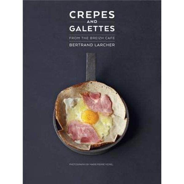 Crepes and Galettes : From the Breizh Cafe