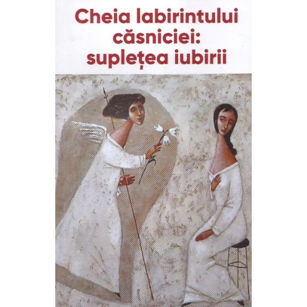 Cheia labirintului casniciei: supletea iubiri
