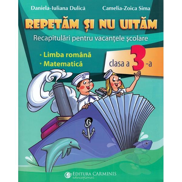 Repetam si nu uitam. Recapitulari pentru vacantele scolare - Clasa 3 - Juliana Dulica