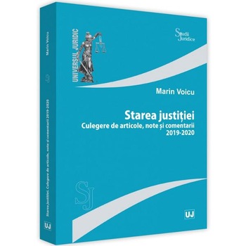 Starea jusitiei. Culegere de articole, note si comentarii 2019 - 2020 - Marin Voicu Starea jusitiei. Culegere de articole, note si comentarii 2019 - 2020 - Marin Voicu
