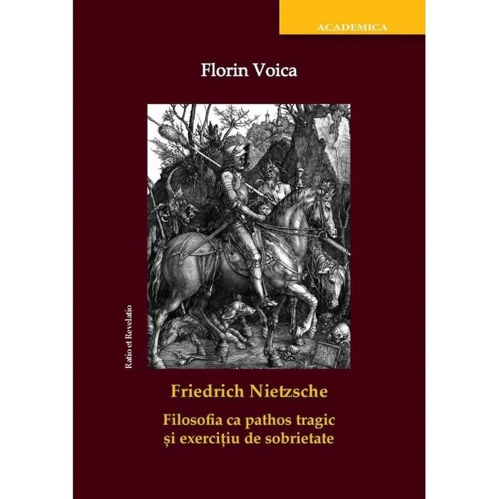 Friedrich Nietzsche. Filosofia ca pathos tragic si exercitiu de sobrietate - Florin Voica