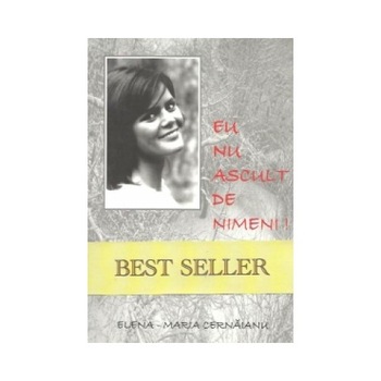 Eu nu ascult de nimeni! - Elena - Maria Cernaianu Eu nu ascult de nimeni! - Elena - Maria Cernaianu