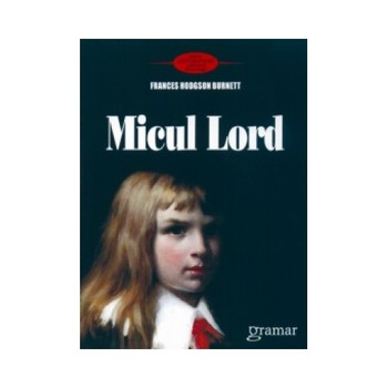 Micul Lord - Frances Hodgson Burnett Micul Lord - Frances Hodgson Burnett