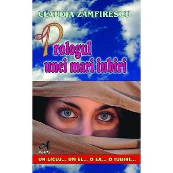 Prologul Unei Mari Iubiri - Claudia Zamfirescu Prologul Unei Mari Iubiri - Claudia Zamfirescu