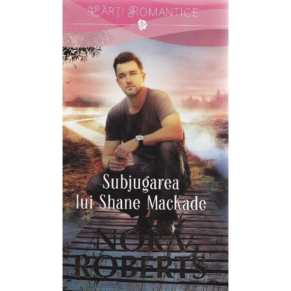 Subjugarea lui Shane Mackade - Nora Roberts