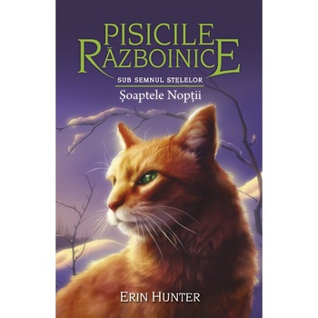 Cartea 21 Pisicile Razboinice. Soaptele Noptii, Erin Hunter Cartea 21 Pisicile Razboinice. Soaptele Noptii, Erin Hunter