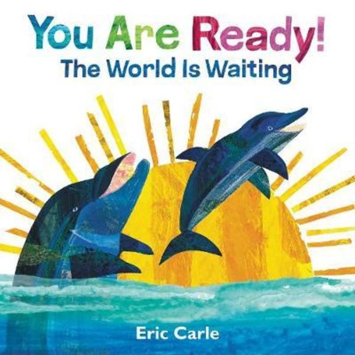 You Are Ready! The World Is Waiting - Eric Carle